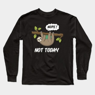 Nope Not Today Long Sleeve T-Shirt